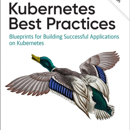 Kubernetes Best Practices: Blueprints for Building Successful Applications on Kubernetes