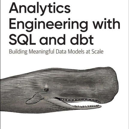 Analytics Engineering with SQL and Dbt: Building Meaningful Data Models at Scale