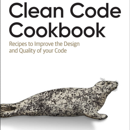 Clean Code Cookbook: Recipes to Improve the Design and Quality of Your Code