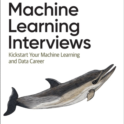 Machine Learning Interviews: Kickstart Your Machine Learning Career