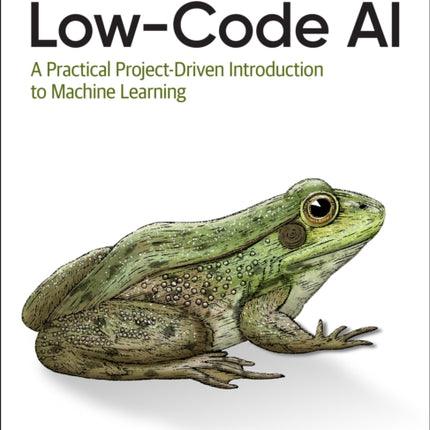 Low-Code AI: A Practical Project-Driven Introduction to Machine Learning