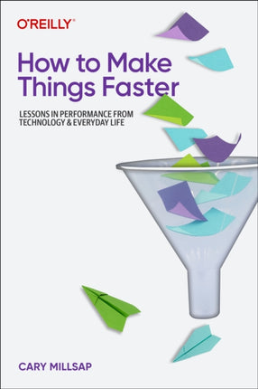 How To Make Things Faster: Lessons in Performance from Technology and Everyday Life