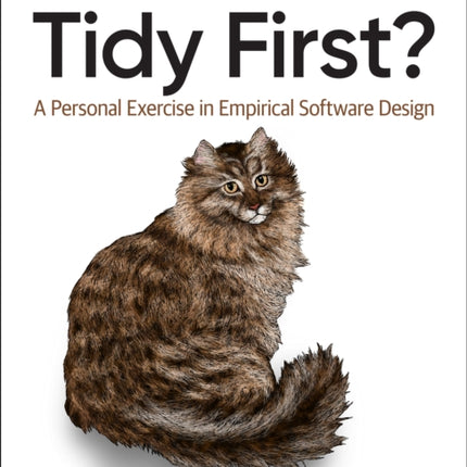 Tidy First?: A Personal Exercise in Empirical Software Design