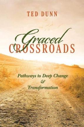 Graced Crossroads Pathways to Deep Change and Transformation