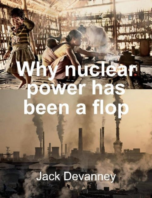 Why Nuclear Power Has Been a Flop at Solving the Gordian Knot of Electricity Poverty and Global Warming