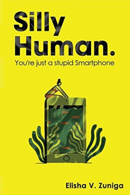 SILLY HUMAN Youre just a stupid Smartphone