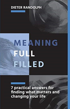 Meaningfullfilled 7 practical answers for finding what matters and changing your life