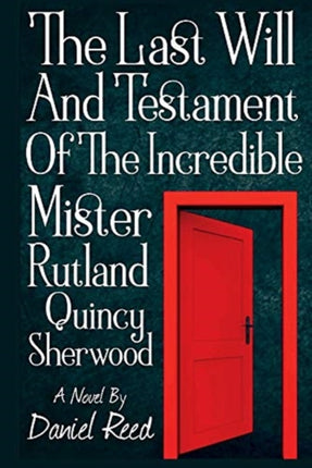 The Last Will and Testament of the Incredible Mr Rutland Quincy Sherwood The Finders Keep Trilogy