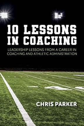 10 Lessons in Coaching Leadership Lessons from a