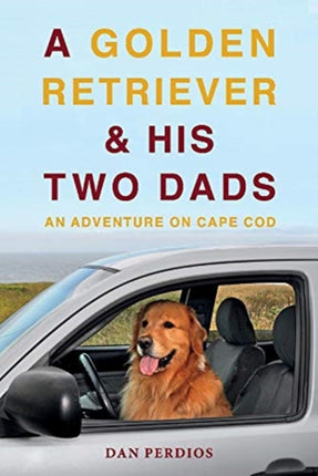 A Golden Retriever  His Two Dads An Adventure on