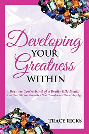 Developing Your Greatness Within: Because You're Kind of a Really BIG Deal!!