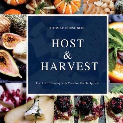 Host & Harvest: The Art of Hosting with Creative Simple Spreads