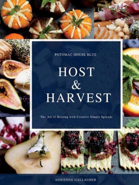 Host & Harvest: The Art of Hosting with Creative Simple Spreads