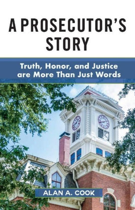 A Prosecutors Story Truth Honor and Justice are More Than Just Words