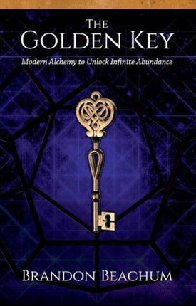 The Golden Key Modern Alchemy to Unlock Infinite Abundance