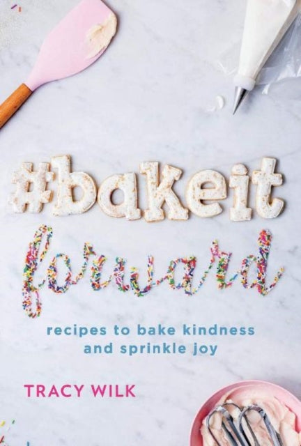 BakeItForward recipes to bake kindness and sprinkle joy