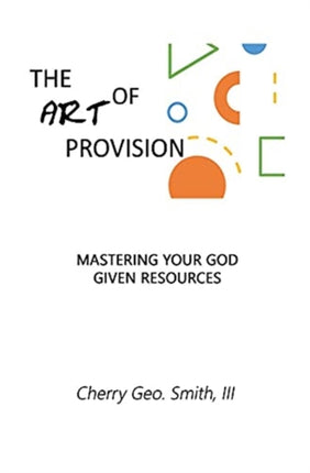 The Art of Provision Mastering Your God Given Resources
