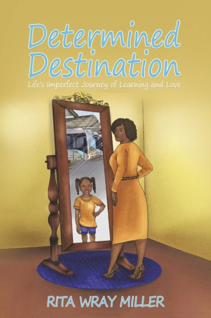 Determined Destination: Life’s Imperfect Journey of Learning and Love