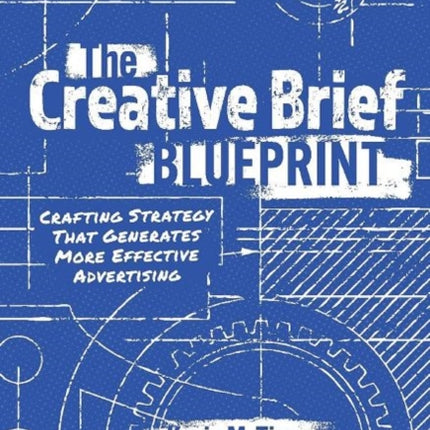 The Creative Brief Blueprint: Crafting Strategy That Generates More Effective Advertising