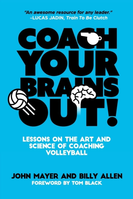 Coach Your Brains Out Lessons On The Art And Science Of Coaching Volleyball