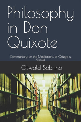 Philosophy in Don Quixote Commentary on the Meditations of Ortega y Gasset