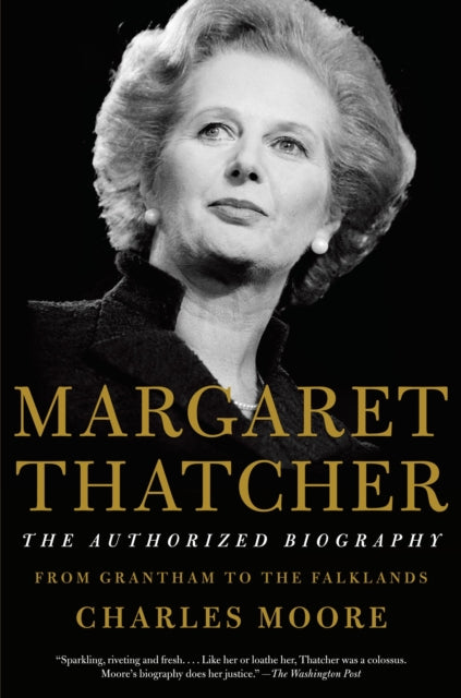 Margaret Thatcher: The Authorized Biography: Volume I: From Grantham to the Falklands