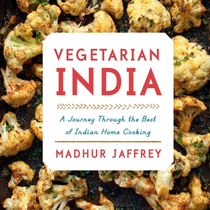 Vegetarian India: A Journey Through the Best of Indian Home Cooking: A Cookbook