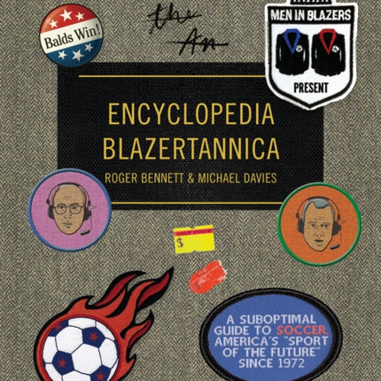 Men in Blazers Present Encyclopedia Blazertannica: A Suboptimal Guide to Soccer, America's "Sport of the Future" Since 1972