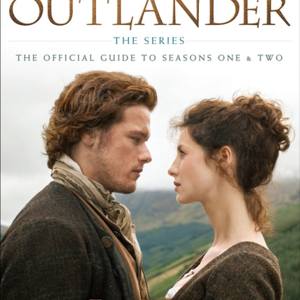 The Making of Outlander: The Series: The Official Guide to Seasons One & Two