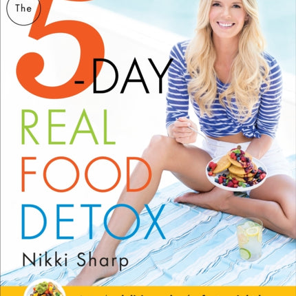 The 5Day Real Food Detox A Simple Delicious Plan