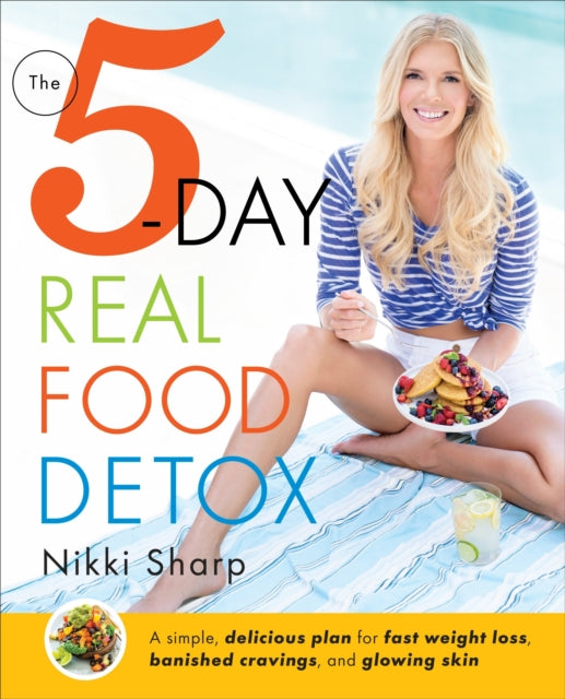 The 5Day Real Food Detox A Simple Delicious Plan