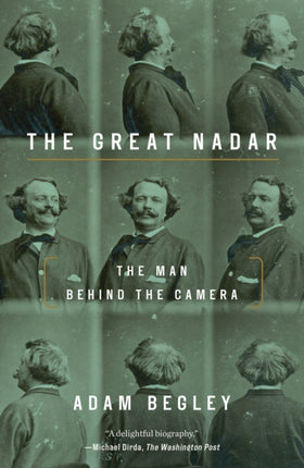 Great Nadar: The Man Behind the Camera