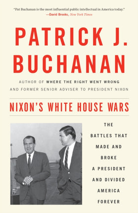 Nixon's White House Wars: The Battles That Made and Broke a President and Divided America Forever