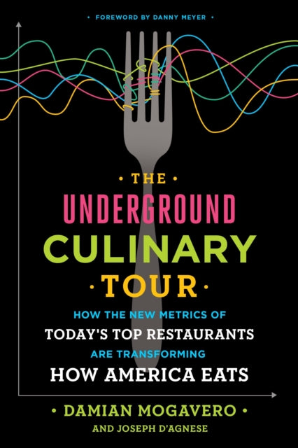 The Underground Culinary Tour: How the New Metrics of Today's Top Restaurants Are Transforming How America Eats