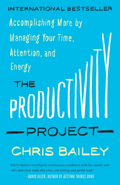 The Productivity Project: Accomplishing More by Managing Your Time, Attention, and Energy