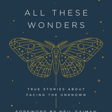 The Moth Presents: All These Wonders: True Stories About Facing the Unknown