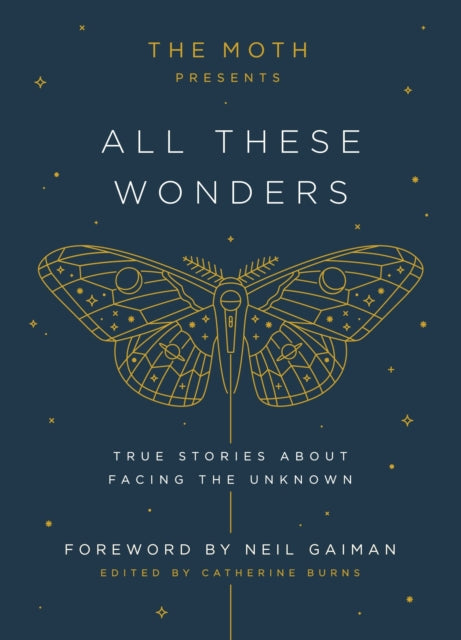 The Moth Presents: All These Wonders: True Stories About Facing the Unknown