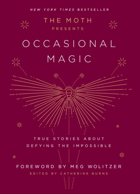 The Moth Presents: Occasional Magic: True Stories About Defying the Impossible