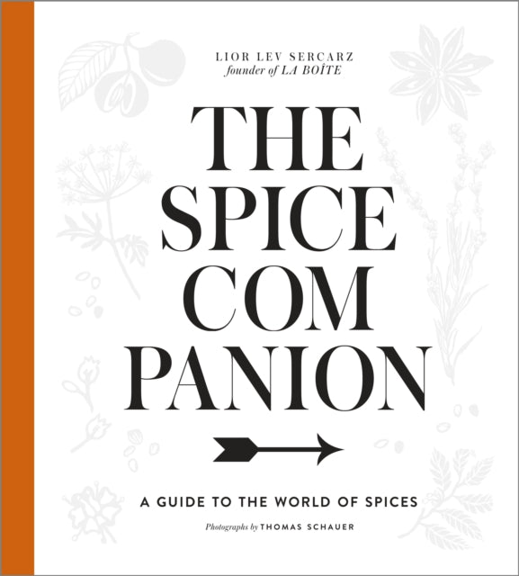 The Spice Companion: A Guide to the World of Spices: A Cookbook