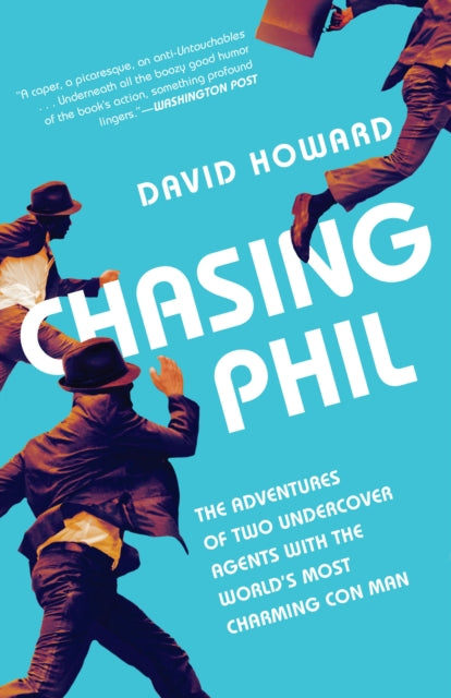 Chasing Phil: The Adventures of Two Undercover Agents with the World's Most Charming Con Man