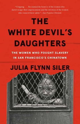 The White Devil's Daughters: The Women Who Fought Slavery in San Francisco's Chinatown