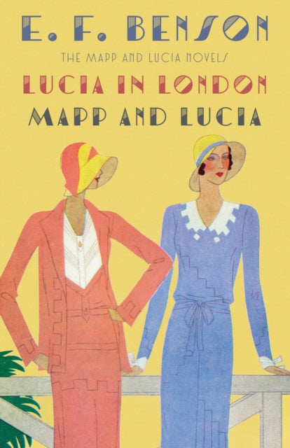 Lucia in London & Mapp and Lucia: The Mapp & Lucia Novels