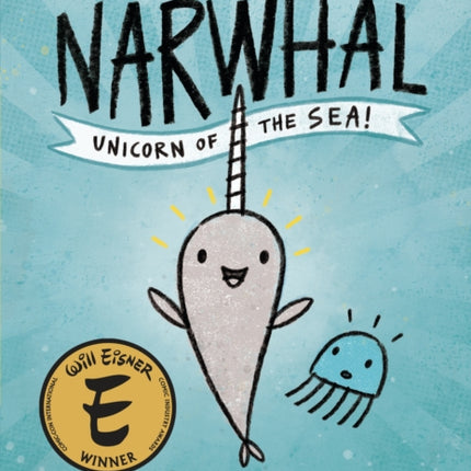 Narwhal: Unicorn of the Sea! (A Narwhal and Jelly Book #1)