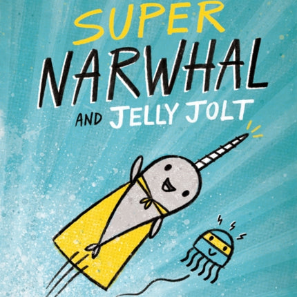 Super Narwhal and Jelly Jolt (A Narwhal and Jelly Book #2)