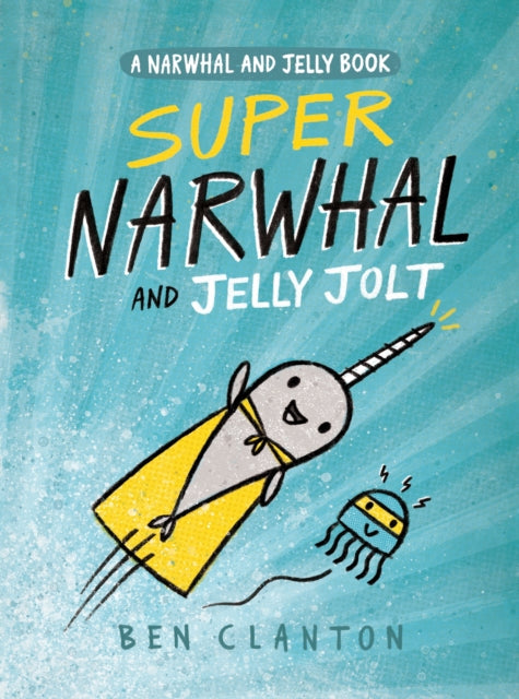 Super Narwhal and Jelly Jolt (A Narwhal and Jelly Book #2)