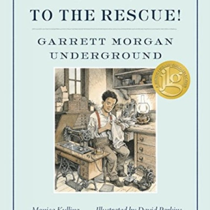 To The Rescue! Garrett Morgan Underground: Great Ideas Series