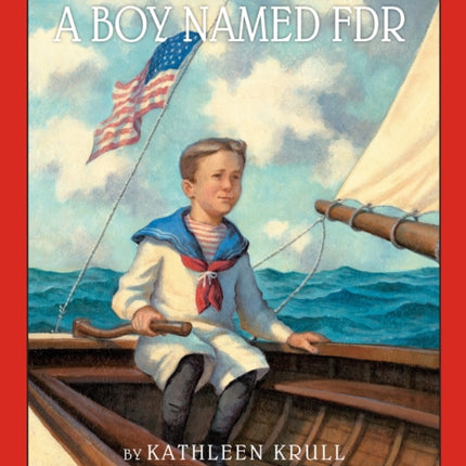 A Boy Named FDR: How Franklin D. Roosevelt Grew Up to Change America