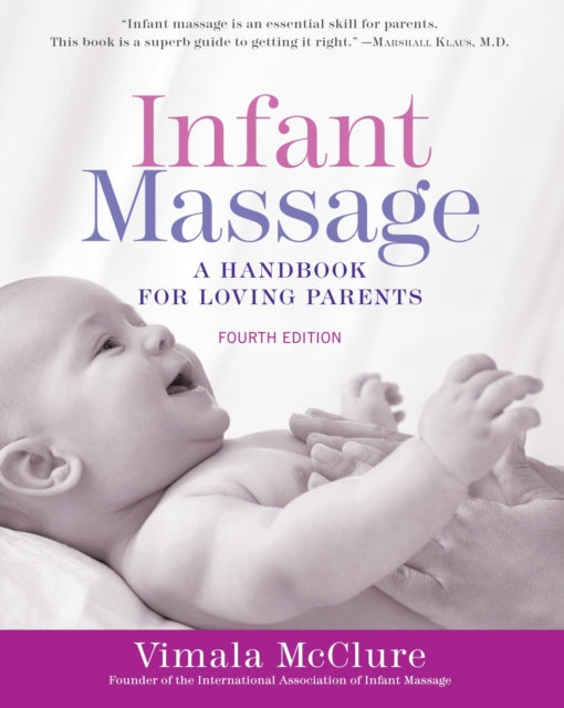 Infant Massage Fourth Edition A Handbook for Loving Parents