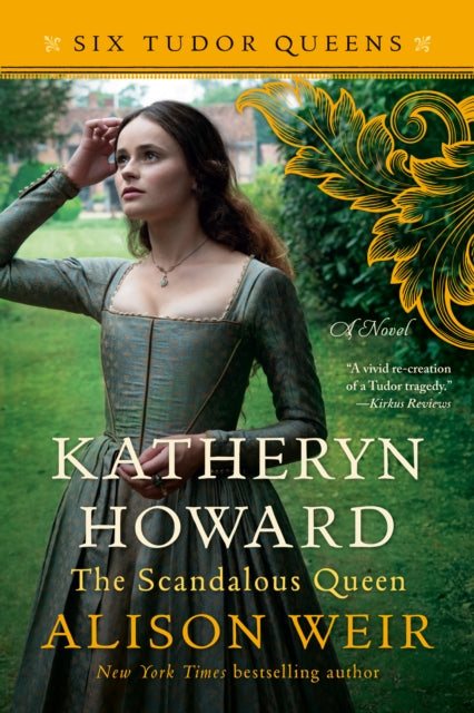 Katheryn Howard, The Scandalous Queen: A Novel