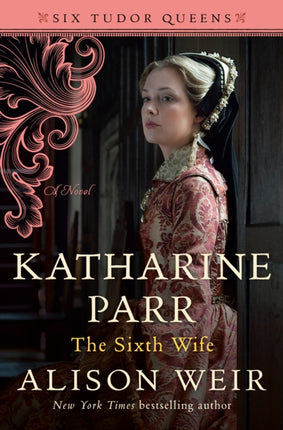 Katharine Parr the Sixth Wife Six Tudor Queens